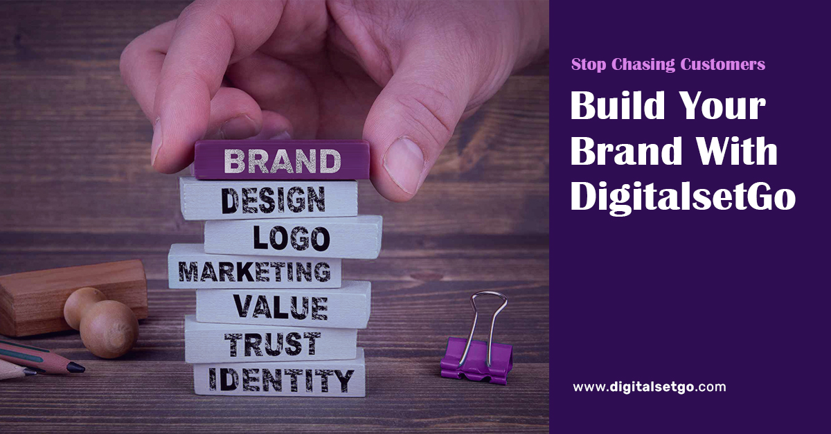 Stop Chasing Customers - Start Building Your Brand With Digitalsetgo